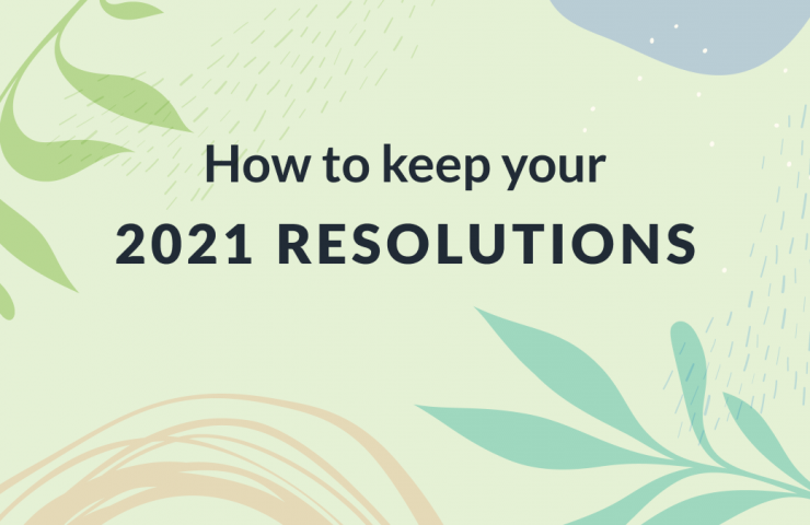How to Keep your 2021 Resolutions